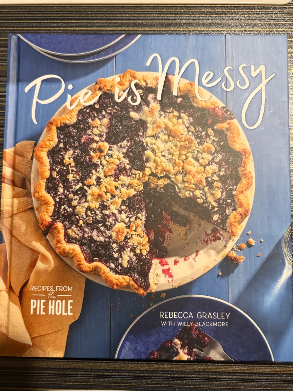 Pie Is Messy Cookbook by Rebecca Grasley